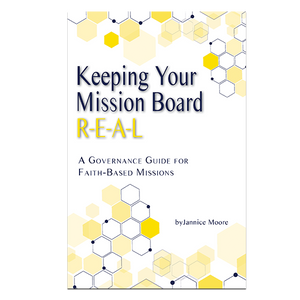 PRE-ORDER – Keeping Your Mission Board R-E-A-L:A Governance Guide for Christian Faith-Based Missions